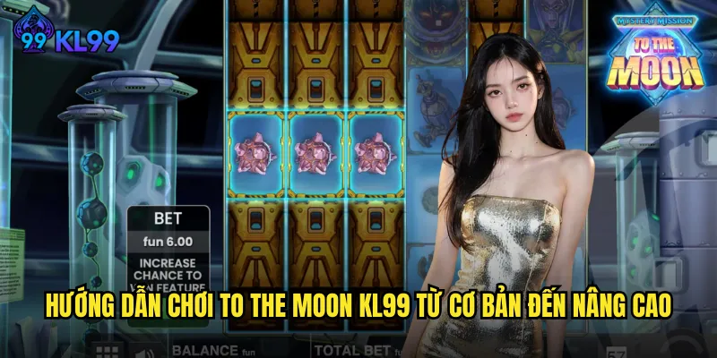 Game To The Moon KL99 Chinh Phục Đỉnh Cao Cùng Giải Thưởng Khủng 2 Hướng Dẫn Chơi To The Moon KL99 Từ Cơ Bản Đến Nâng Cao