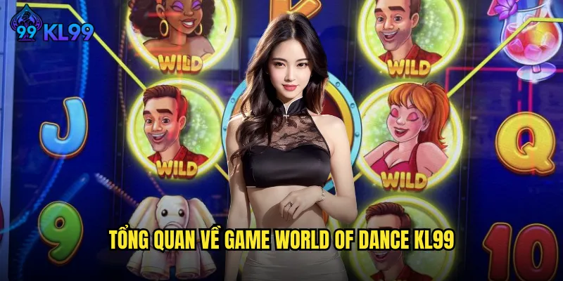 Tham Gia World Of Dance KL99 Cùng Những Phần Thưởng Hấp Dẫn 2 Tổng Quan Về Game World Of Dance KL99