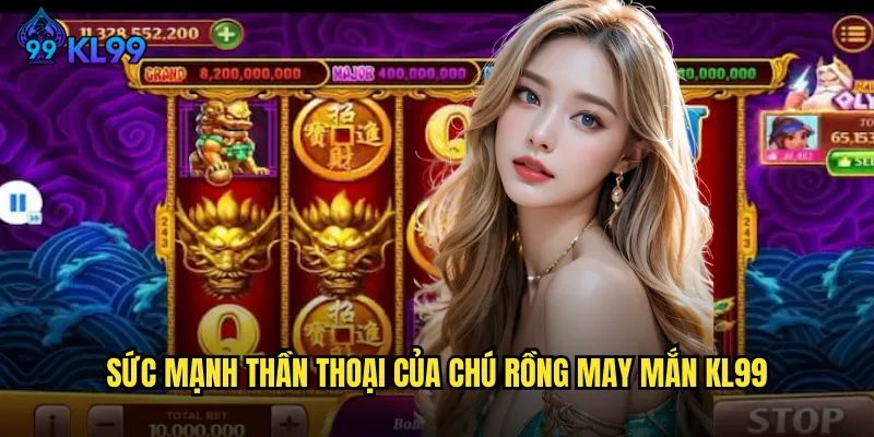 Sức Mạnh Thần Thoại Của Chú Rồng May Mắn KL99
