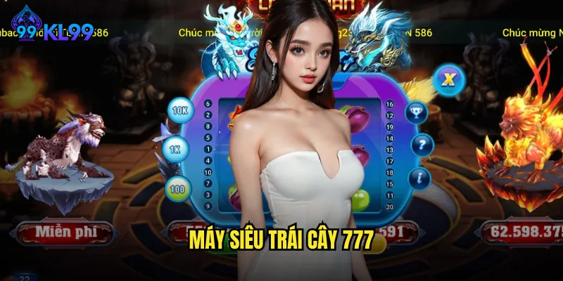 Máy Siêu Trái Cây 777 KL99 Đem Lại Trải Nghiệm Jackpot Khủng 1 Máy siêu trái cây 777