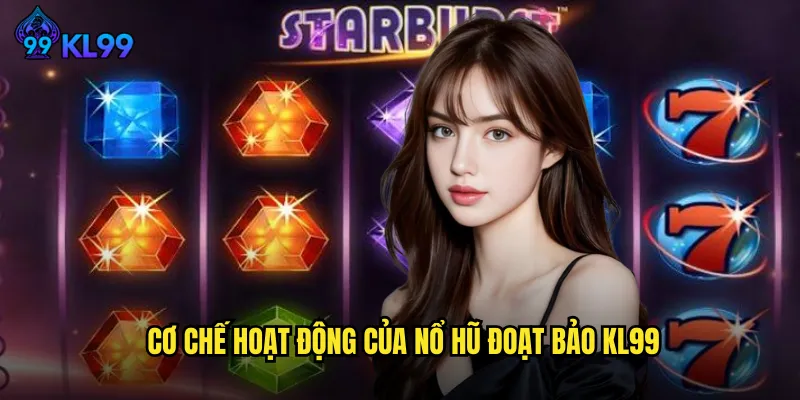 Nổ Hũ Đoạt Bảo KL99 Chinh Phục Những Giải Thưởng Triệu Đô Trong Tầm Tay 2 Cơ Chế Hoạt Động Của Nổ Hũ Đoạt Bảo KL99