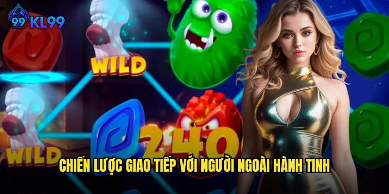 Chiến Lược Giao Tiếp Với Người Ngoài Hành Tinh