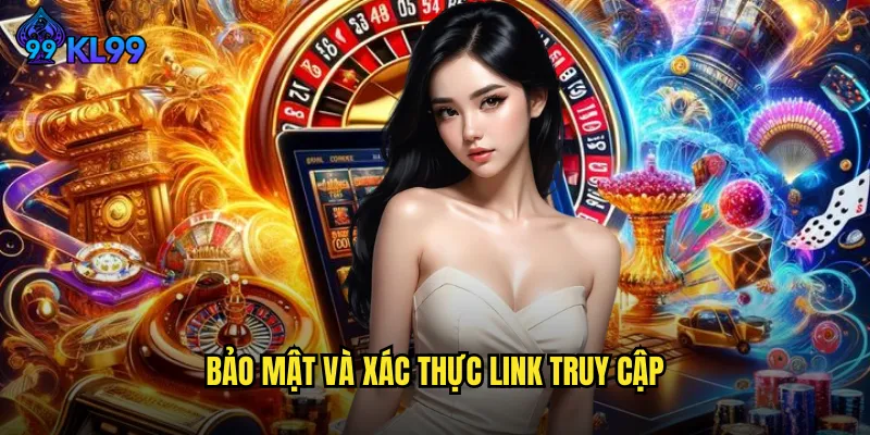 Link Vào Nhà Cái KL99 Chính Thức An Toàn Không Bị Chặn 3 Bảo mật và xác thực link truy cập