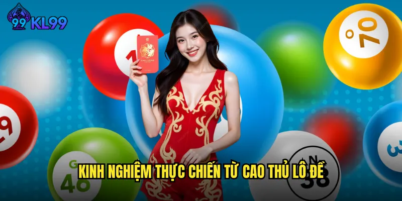 Dàn Đề 6 Số KL99 Chiến Thuật Nuôi Số Chuẩn Xác Tỷ Lệ Thắng Cao 3 Kinh nghiệm thực chiến từ cao thủ lô đề