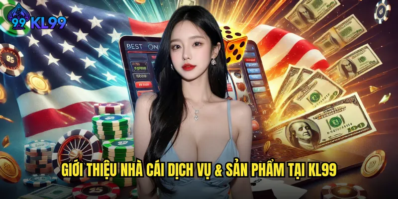 Giới Thiệu Nhà Cái KL99 Uy Tín Hàng Đầu Thị Trường Cá Cược 2 Giới Thiệu Nhà Cái Dịch Vụ & Sản Phẩm tại KL99