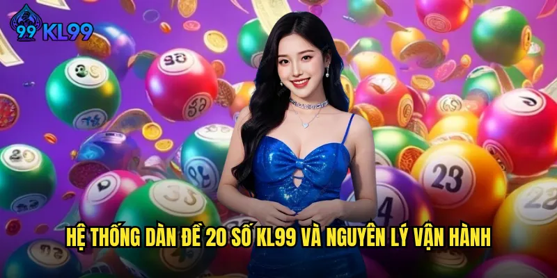 Hệ thống dàn đề 20 số KL99 và nguyên lý vận hành