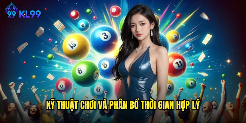Dàn Đề 247 KL99 Chơi Không Ngừng Nghỉ Lợi Nhuận Ổn Định 3 Kỹ thuật chơi và phân bổ thời gian hợp lý