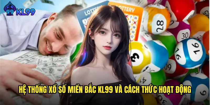 Hệ thống xổ số miền Bắc KL99 và cách thức hoạt động