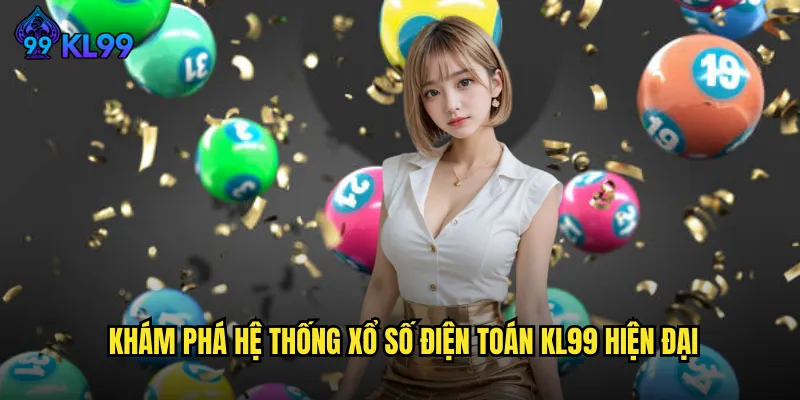 Khám Phá Hệ Thống Xổ Số Điện Toán KL99 Hiện Đại