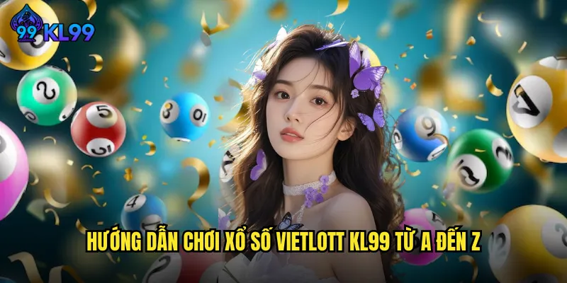 Xổ Số Vietlott KL99 Giải Jackpot Khủng Đổi Đời Triệu Người 2 Hướng Dẫn Chơi Xổ Số Vietlott KL99 Từ A Đến Z