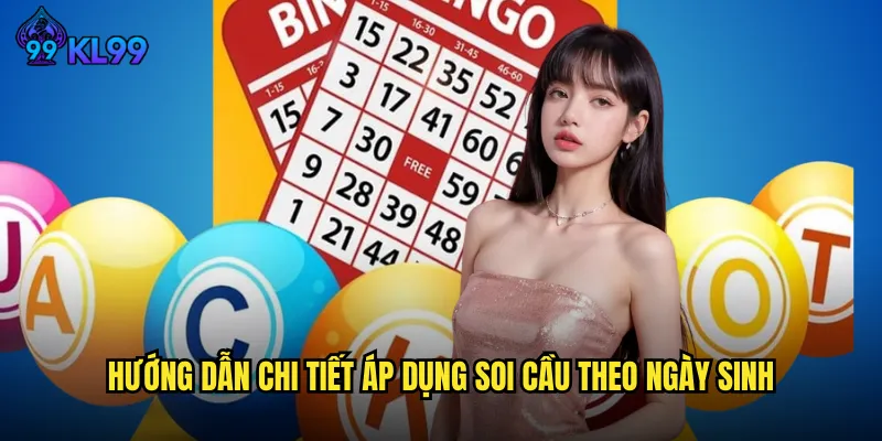 Bí Quyết Soi Cầu Theo Ngày Sinh Chuẩn Xác Tại KL99 Cho Newbie 3 Hướng Dẫn Chi Tiết Áp Dụng Soi Cầu Theo Ngày Sinh