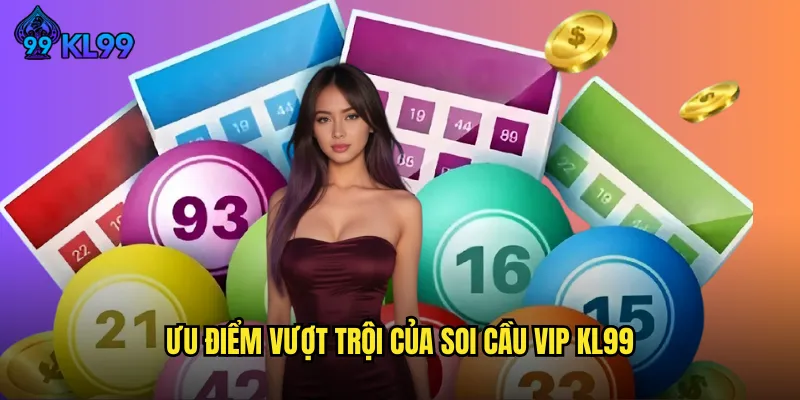Dịch Vụ Soi Cầu VIP KL99 Nâng Tầm Trải Nghiệm Lô Đề Chuyên Nghiệp 2 Ưu Điểm Vượt Trội Của Soi Cầu VIP KL99