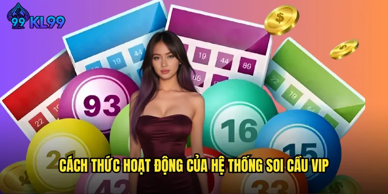 Dịch Vụ Soi Cầu VIP KL99 Nâng Tầm Trải Nghiệm Lô Đề Chuyên Nghiệp 3 Cách Thức Hoạt Động Của Hệ Thống Soi Cầu VIP