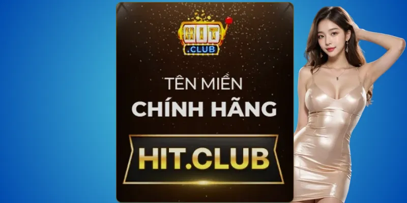 Hitclub chính chủ – chỉ dùng hit.club 2 Hit.club – trang duy nhất được bảo hộ